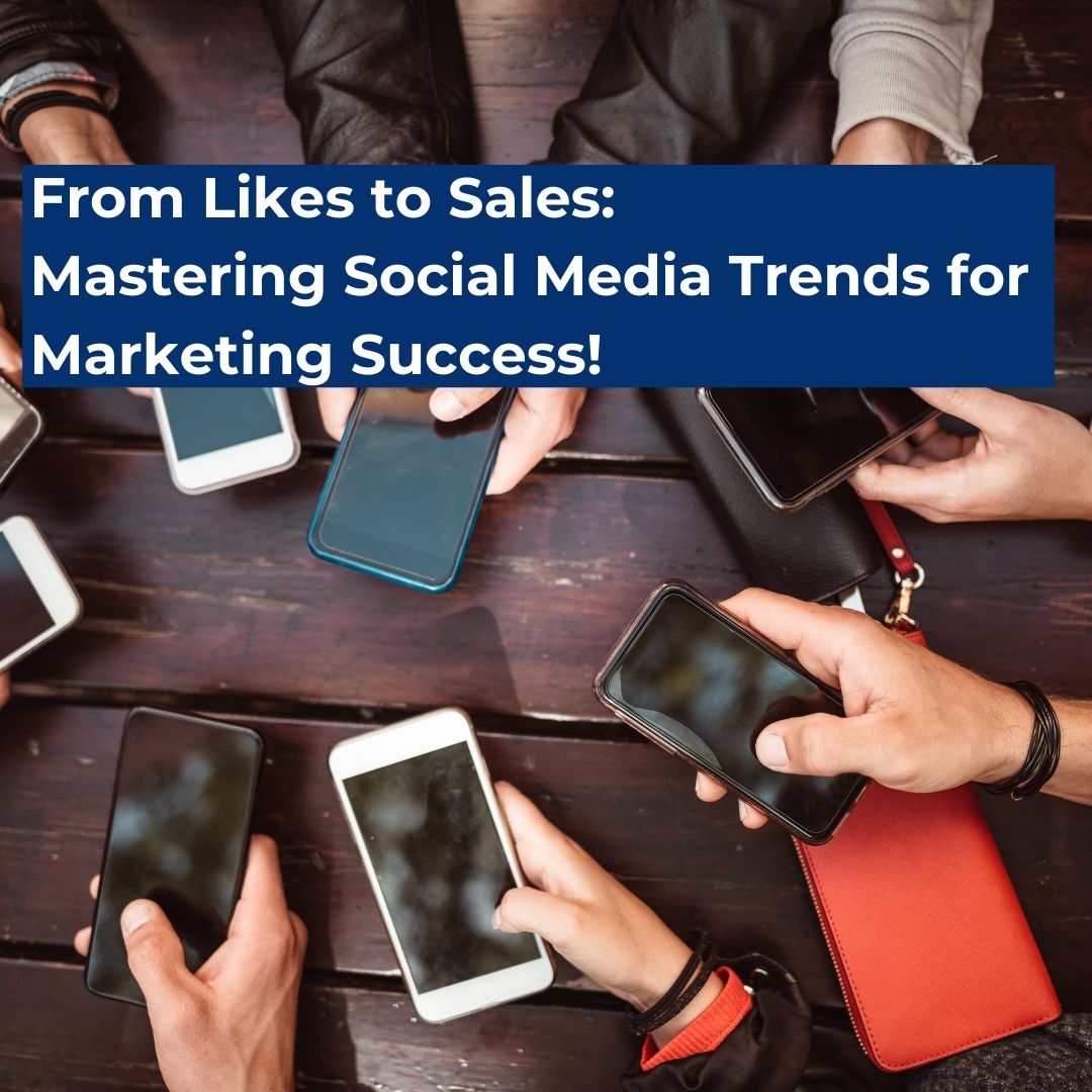 From Likes To Sales: Mastering Social Media Trends for Marketing Success!