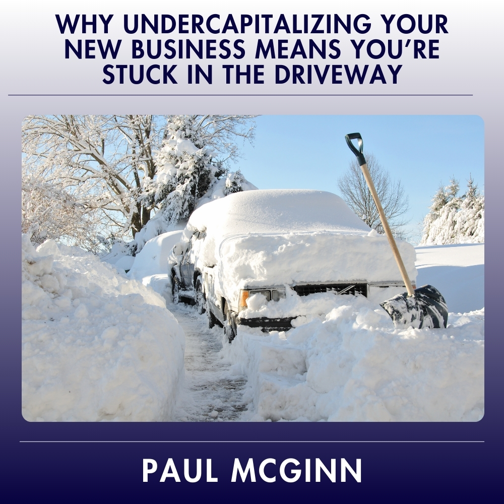 Why Undercapitalizing Your New Business Means You’re Stuck in the Driveway